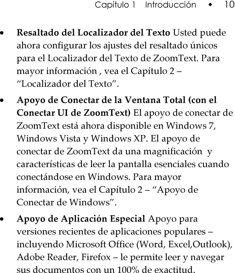 Apoyo de Conectar de la Ventana Total (con el Conectar UI de ZoomText) El apoyo de conectar de ZoomText está ahora disponible en Windows 7, Windows Vista y Windows XP.