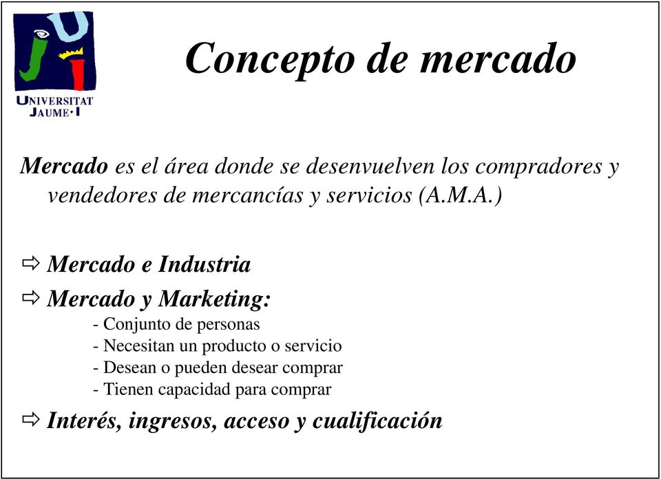 M.A.) Mercado e Industria Mercado y Marketing: - Conjunto de personas - Necesitan