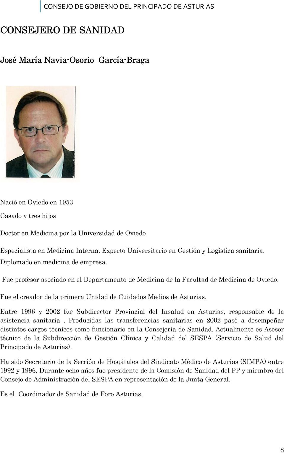 Fue el creador de la primera Unidad de Cuidados Medios de Asturias. Entre 1996 y 2002 fue Subdirector Provincial del Insalud en Asturias, responsable de la asistencia sanitaria.