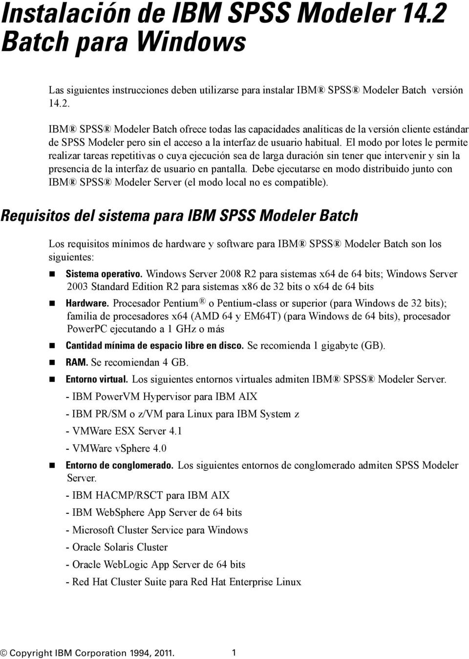 IBM SPSS Modeler Batch ofrece todas las capacidades analíticas de la versión cliente estándar de SPSS Modeler pero sin el acceso a la interfaz de usuario habitual.