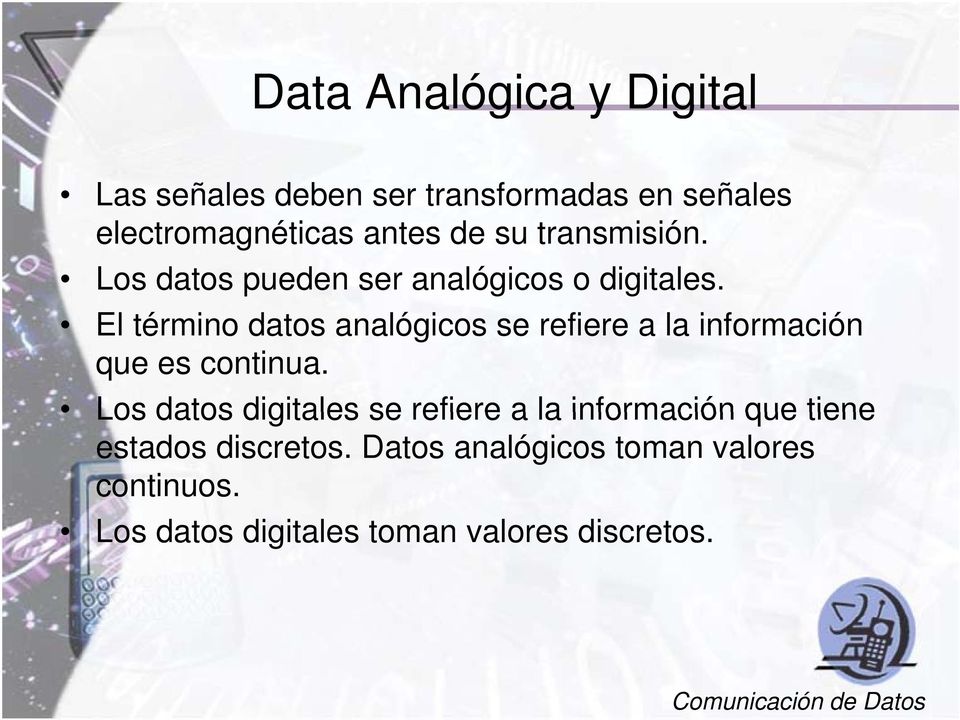 El término datos analógicos se refiere a la información que es continua.