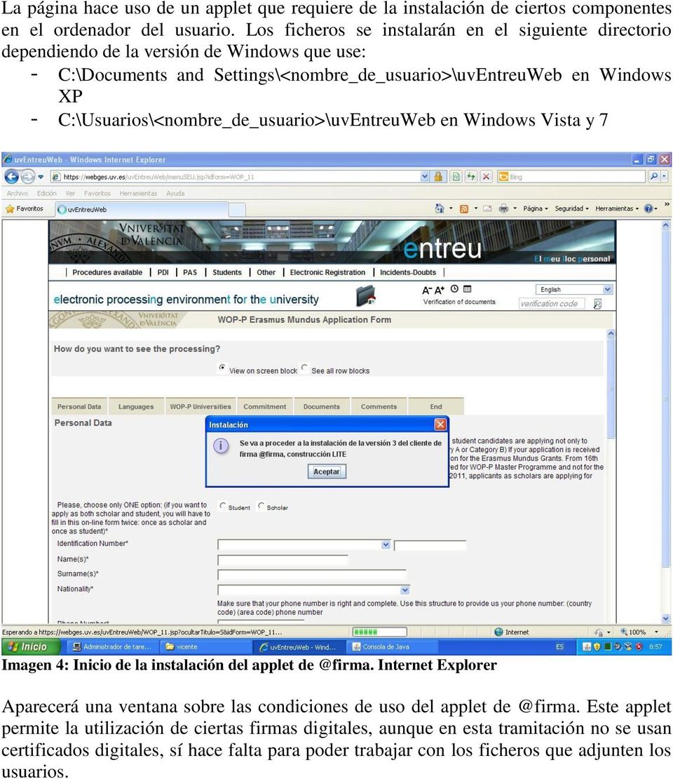 C:\Usuarios\<nombre_de_usuario>\uvEntreuWeb en Windows Vista y 7 Imagen 4: Inicio de la instalación del applet de @firma.