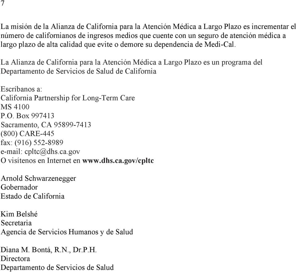 La Alianza de California para la Atención Médica a Largo Plazo es un programa del Departamento de Servicios de Salud de California Escríbanos a: California Partnership for Long-Term Care MS 4100 P.O.