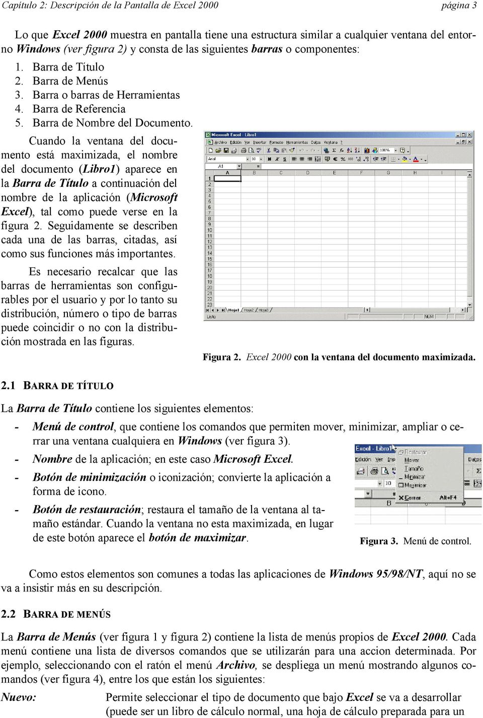 Cuando la ventana del documento está maximizada, el nombre del documento (Libro1) aparece en la Barra de Título a continuación del nombre de la aplicación (Microsoft Excel), tal como puede verse en