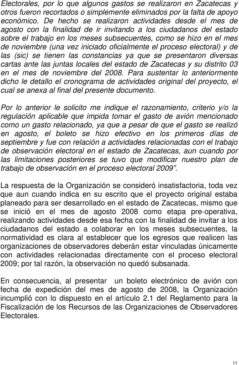 (una vez iniciado oficialmente el proceso electoral) y de las (sic) se tienen las constancias ya que se presentaron diversas cartas ante las juntas locales del estado de Zacatecas y su distrito 03 en