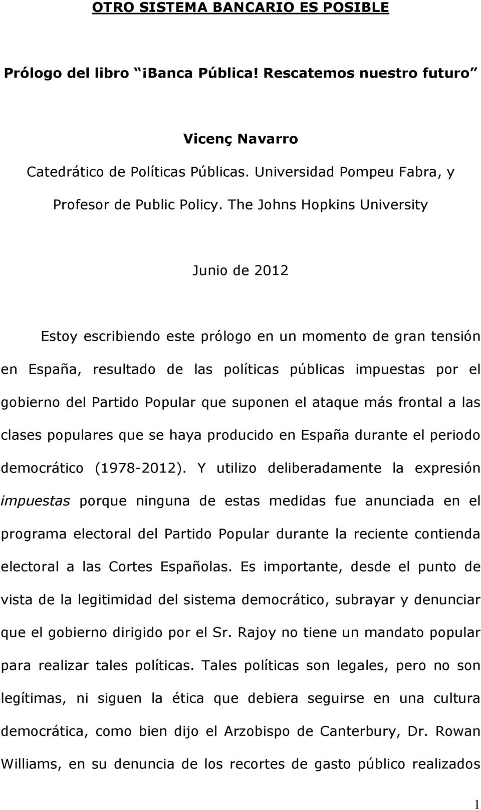 que suponen el ataque más frontal a las clases populares que se haya producido en España durante el periodo democrático (1978-2012).