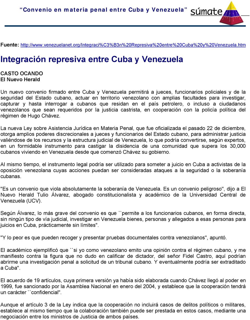 cubano, actuar en territorio venezolano con amplias facultades para investigar, capturar y hasta interrogar a cubanos que residan en el país petrolero, o incluso a ciudadanos venezolanos que sean