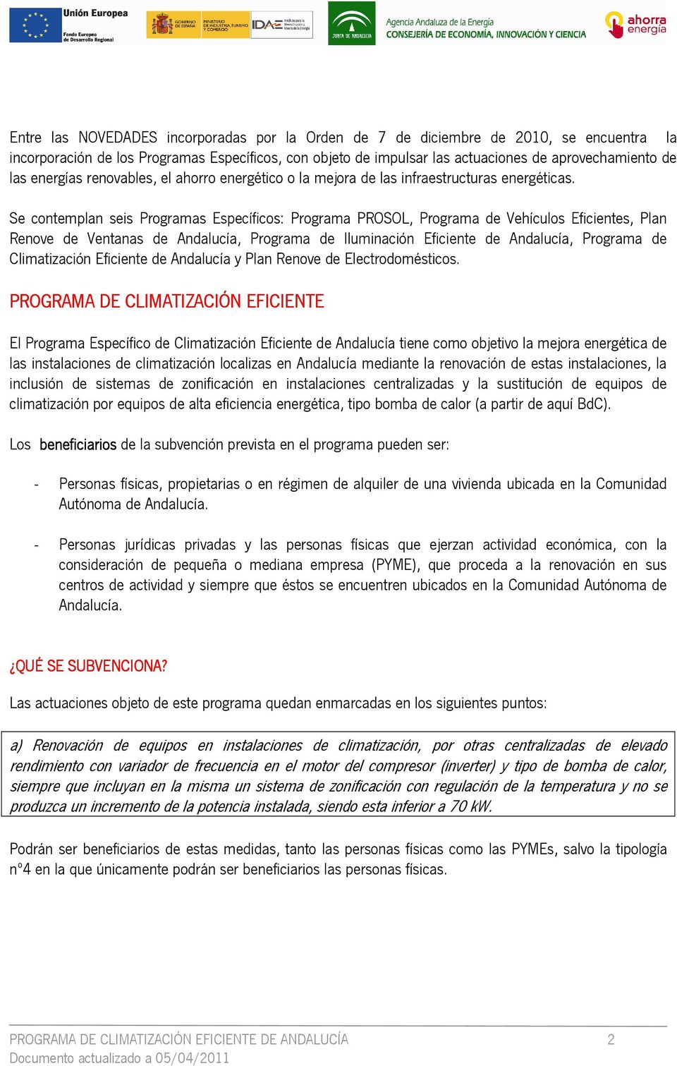 Se contemplan seis Programas Específicos: Programa PROSOL, Programa de Vehículos Eficientes, Plan Renove de Ventanas de Andalucía, Programa de Iluminación Eficiente de Andalucía, Programa de