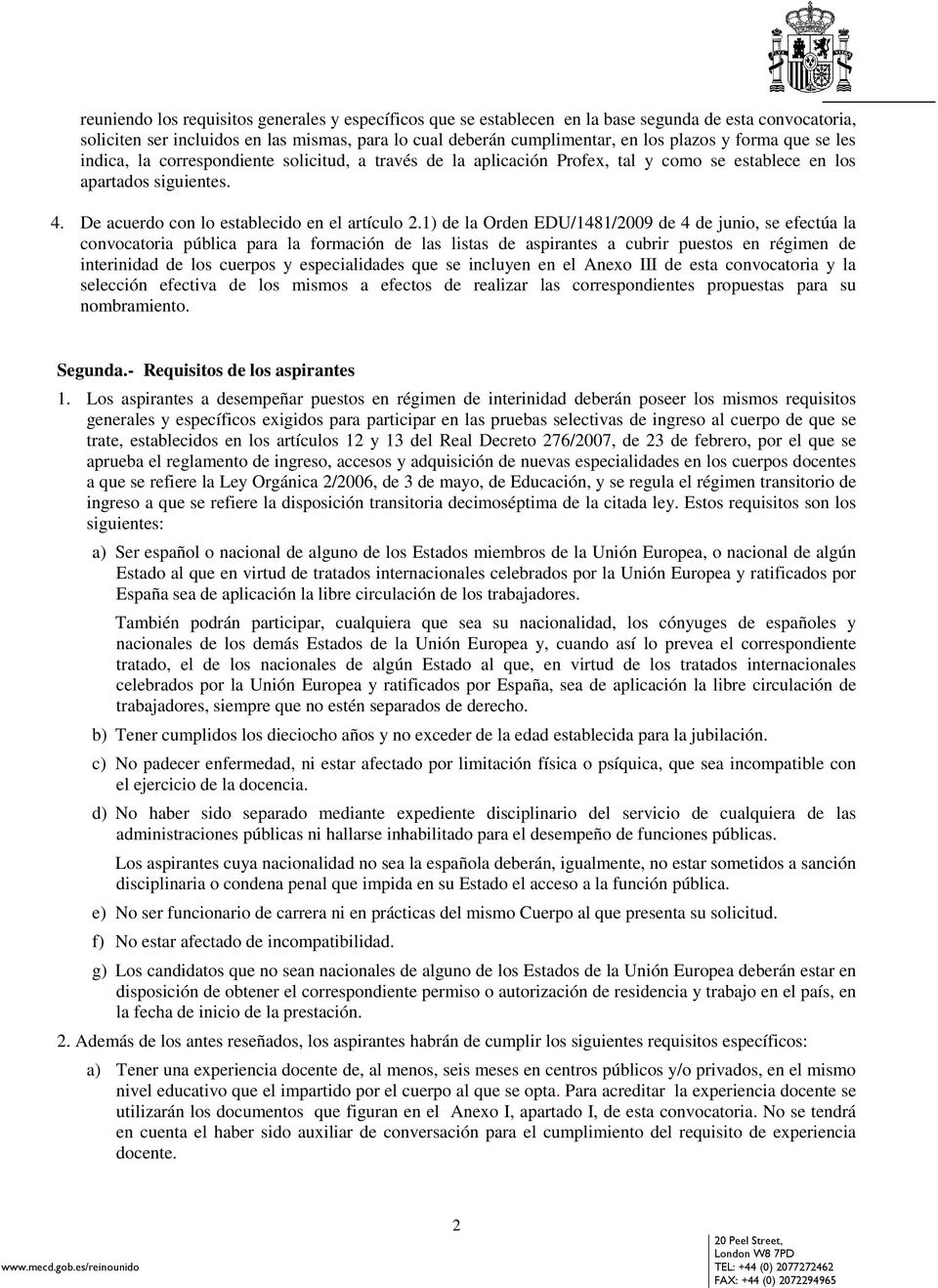 1) de la Orden EDU/1481/2009 de 4 de junio, se efectúa la convocatoria pública para la formación de las listas de aspirantes a cubrir puestos en régimen de interinidad de los cuerpos y especialidades