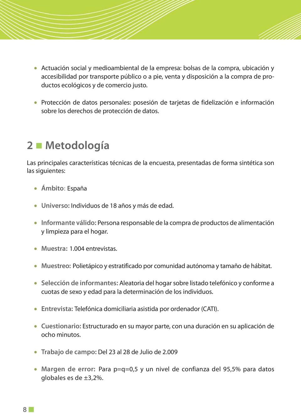 2 Metodología Las principales características técnicas de la encuesta, presentadas de forma sintética son las siguientes: Ámbito: España Universo: Individuos de 18 años y más de edad.