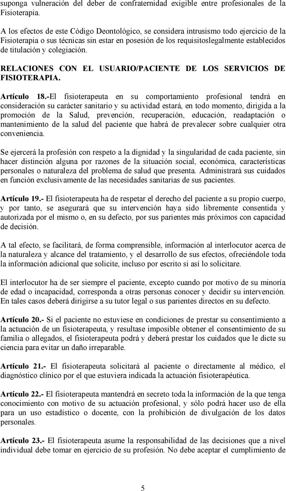 colegiación. RELACIONES CON EL USUARIO/PACIENTE DE LOS SERVICIOS DE FISIOTERAPIA. Artículo 18.