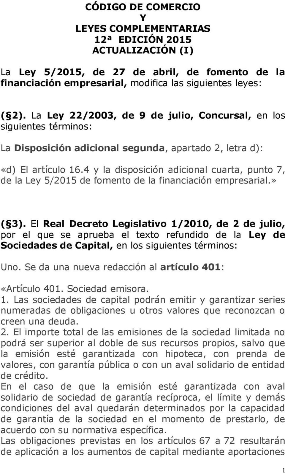 4 y la disposición adicional cuarta, punto 7, de la Ley 5/2015 de fomento de la financiación empresarial.» ( 3).