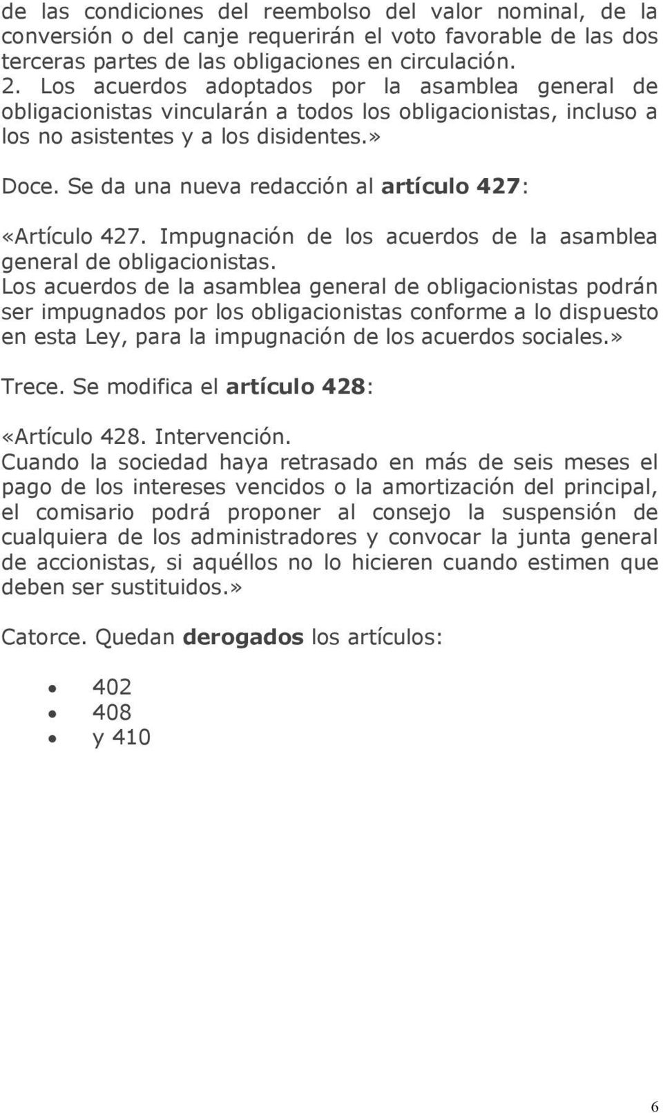 Se da una nueva redacción al artículo 427: «Artículo 427. Impugnación de los acuerdos de la asamblea general de obligacionistas.