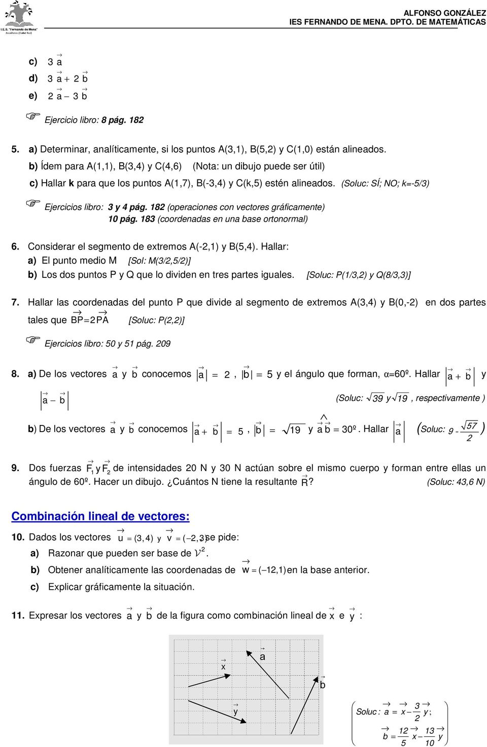 18 (operciones con vectores gráficmente) 10 pág. 183 (coorens en un bse ortonorml) 6. Consierr el segmento e extremos A(-,1) y B(5,4).