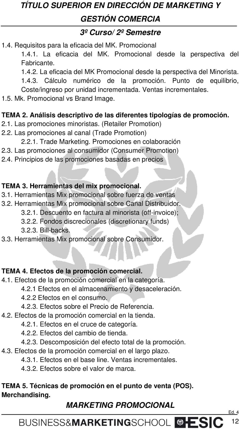 Promocional vs Brand Image. TEMA 2. Análisis descriptivo de las diferentes tipologías de promoción. 2.1. Las promociones minoristas. (Retailer Promotion) 2.2. Las promociones al canal (Trade Promotion) 2.