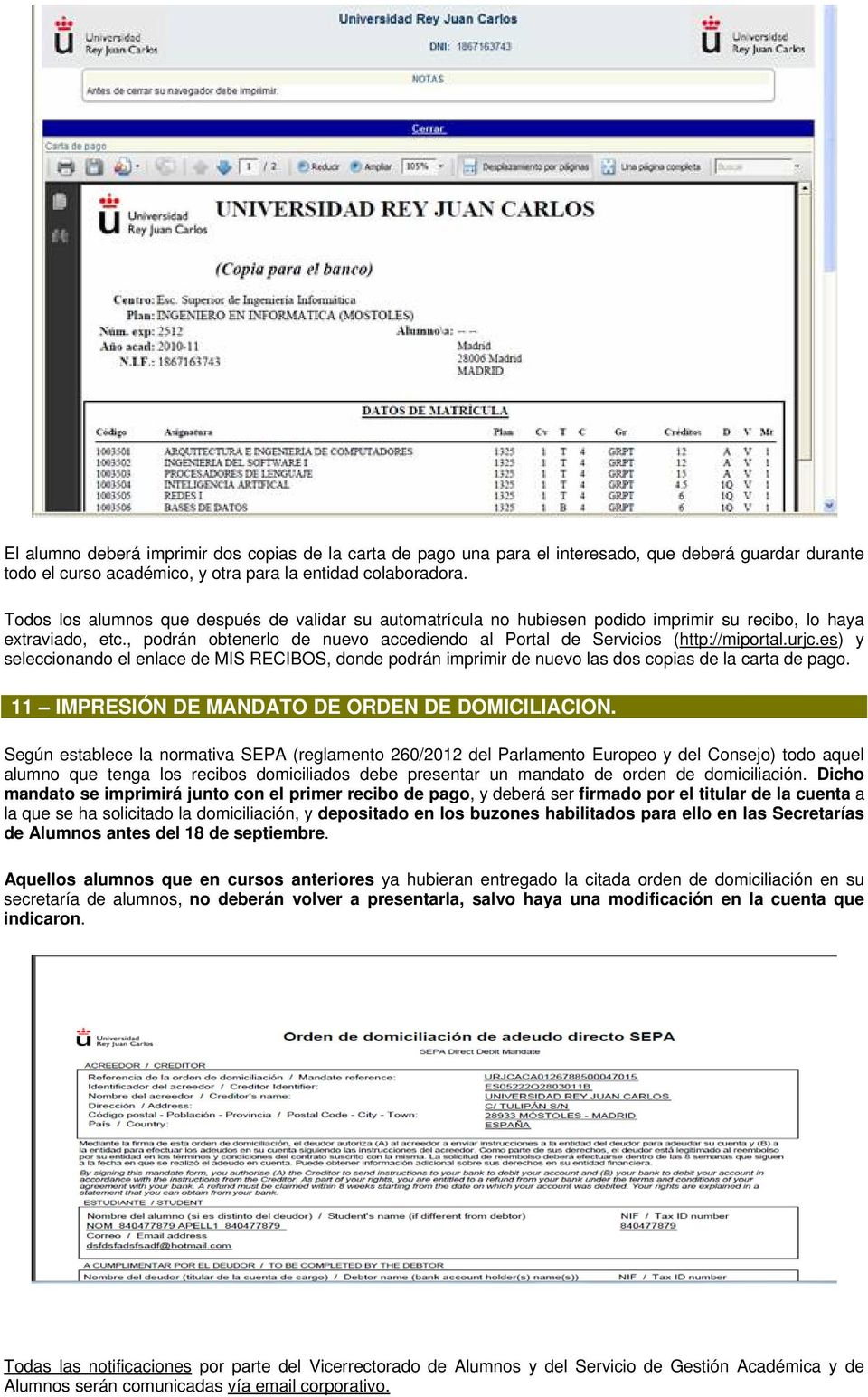 urjc.es) y seleccionando el enlace de MIS RECIBOS, donde podrán imprimir de nuevo las dos copias de la carta de pago. 11 IMPRESIÓN DE MANDATO DE ORDEN DE DOMICILIACION.