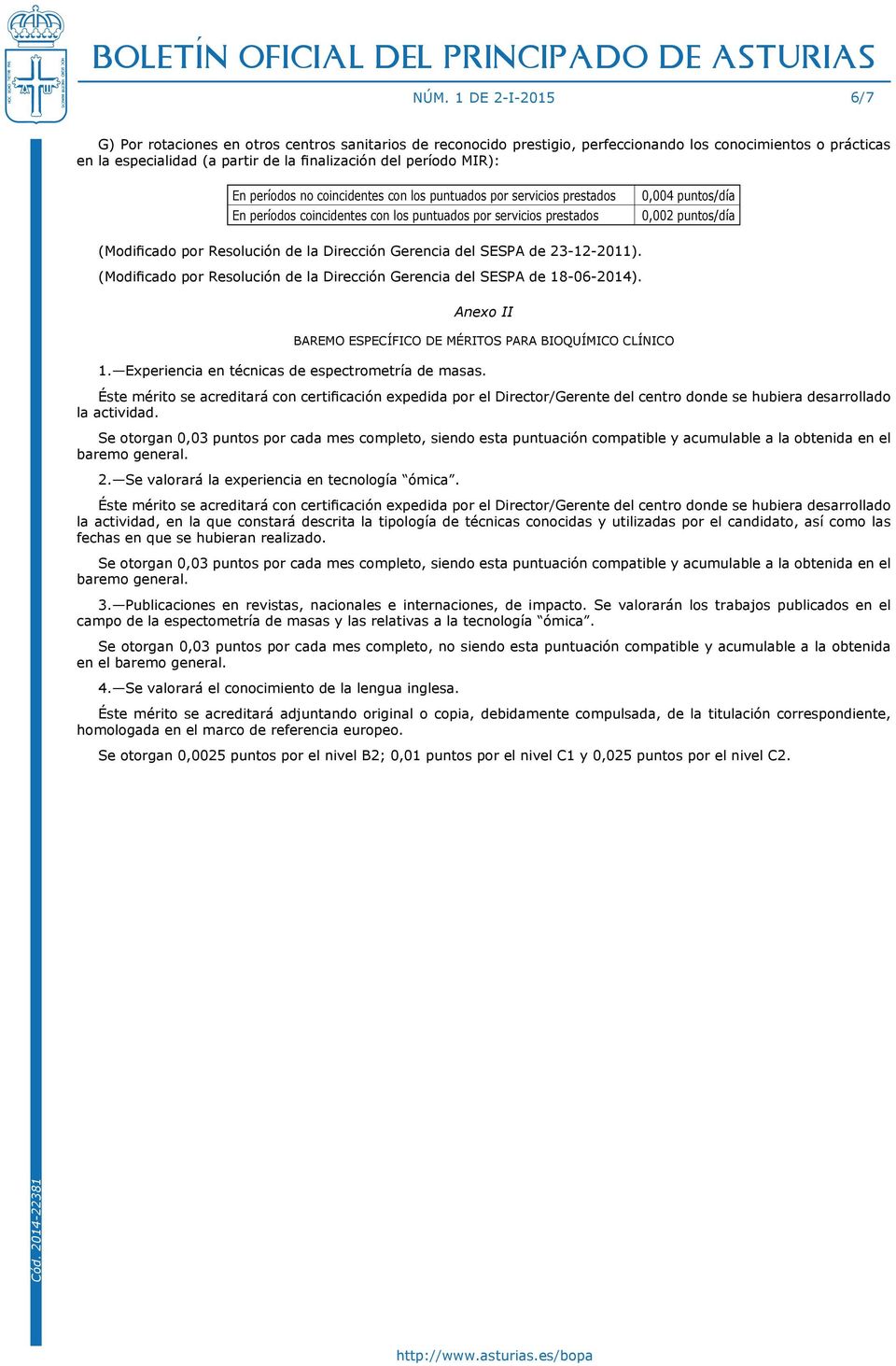 Resolución de la Dirección Gerencia del SESPA de 23-12-2011). (Modificado por Resolución de la Dirección Gerencia del SESPA de 18-06-2014).