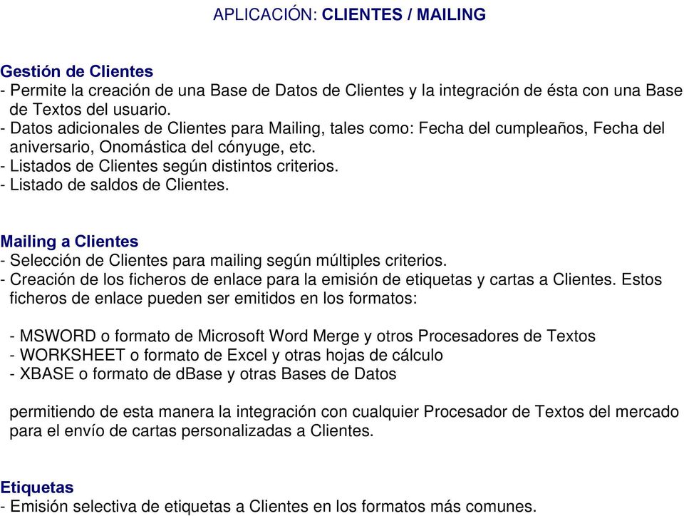 - Listado de saldos de Clientes. Mailing a Clientes - Selección de Clientes para mailing según múltiples criterios.