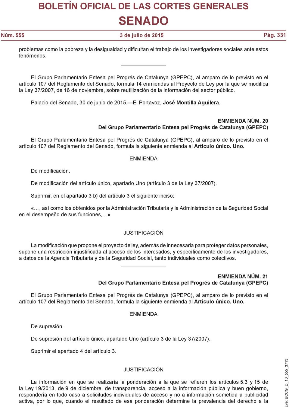 Palacio del Senado, 30 de junio de 2015. El Portavoz, José Montilla Aguilera. NÚM. 20 artículo 107 del Reglamento del Senado, formula la siguiente enmienda al Artículo único. Uno.