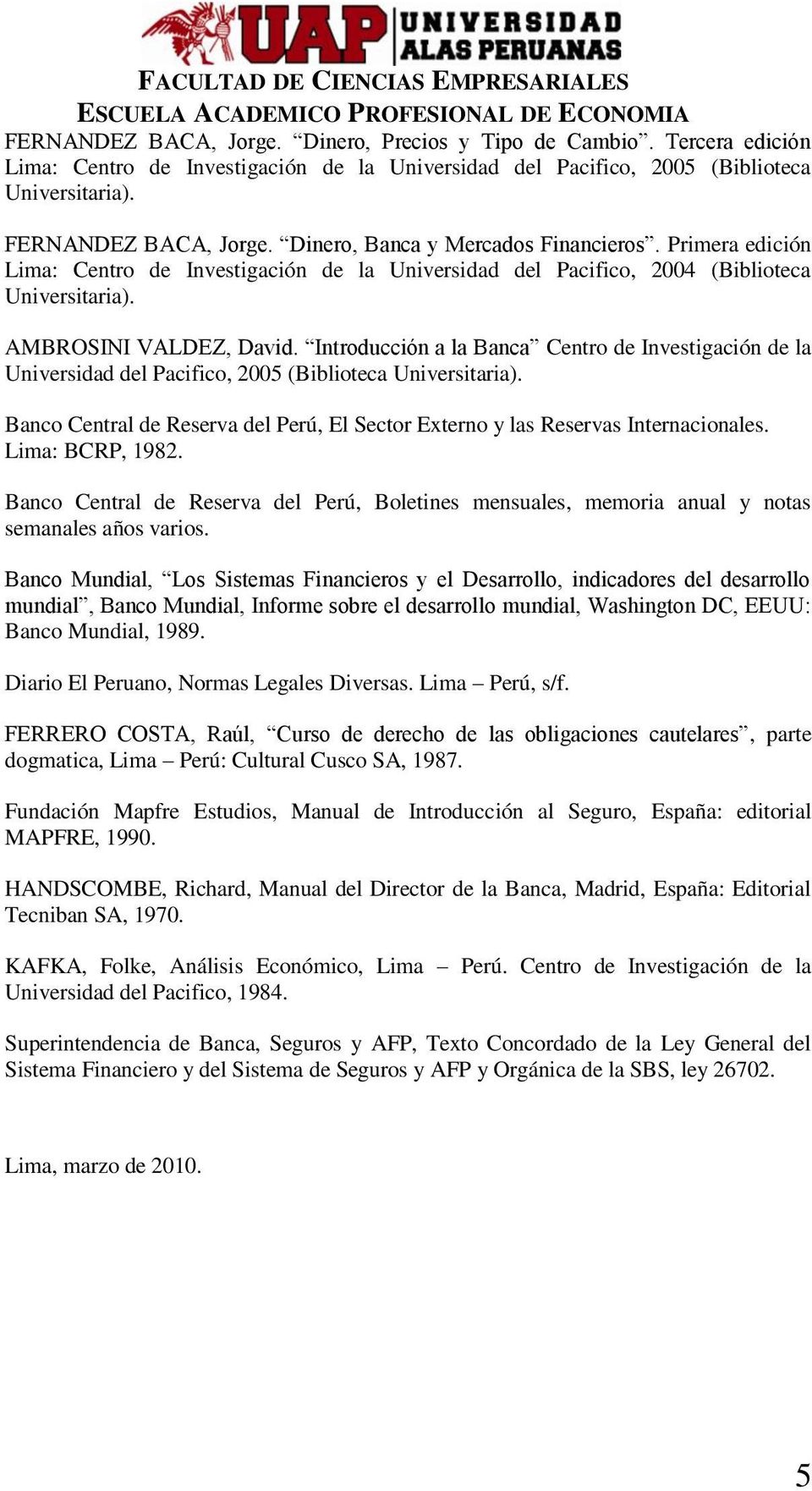 Introducción a la Banca Centro de Investigación de la Universidad del Pacifico, 2005 (Biblioteca Universitaria). Banco Central de Reserva del Perú, El Sector Externo y las Reservas Internacionales.