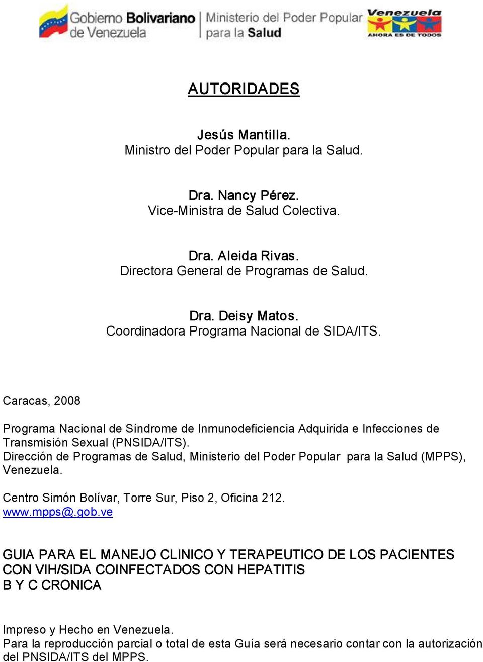 Dirección de Programas de Salud, Ministerio del Poder Popular para la Salud (MPPS), Venezuela. Centro Simón Bolívar, Torre Sur, Piso 2, Oficina 212. www.mpps@.gob.
