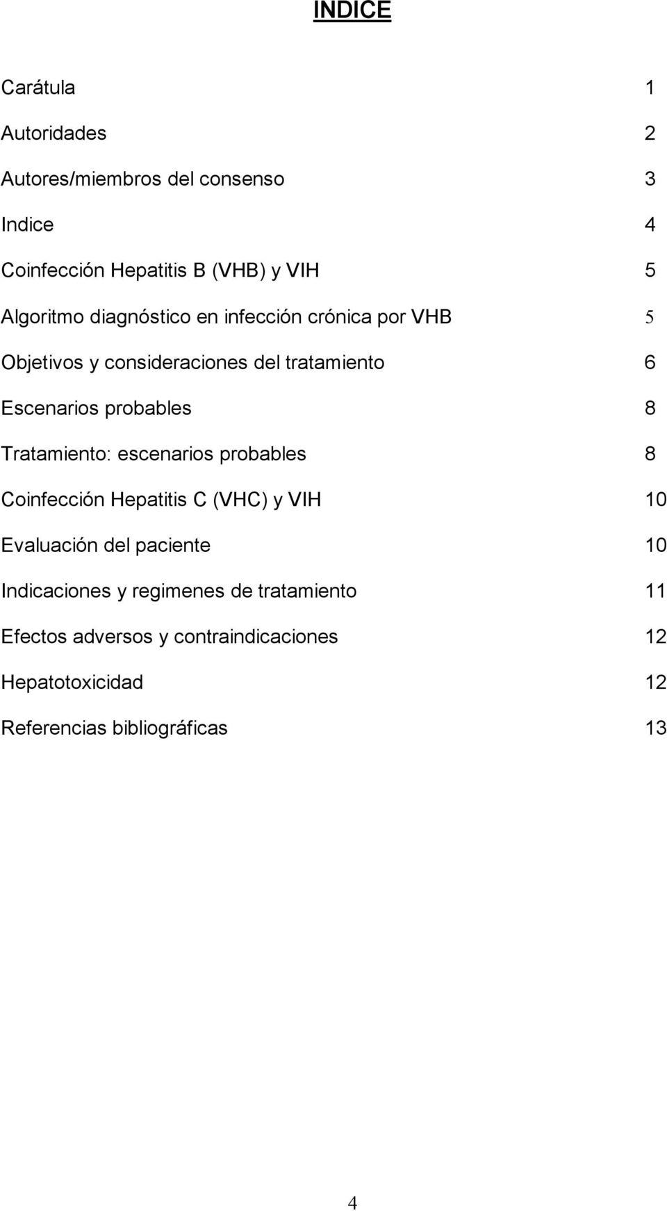probables 8 Tratamiento: escenarios probables 8 Coinfección Hepatitis C (VHC) y VIH 10 Evaluación del paciente 10
