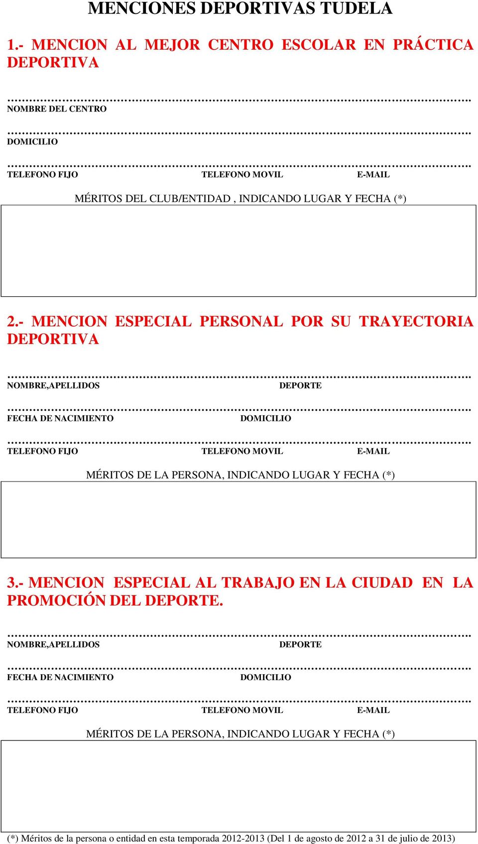 CENTRO MÉRITOS DEL CLUB/ENTIDAD, INDICANDO LUGAR Y FECHA (*) 2.
