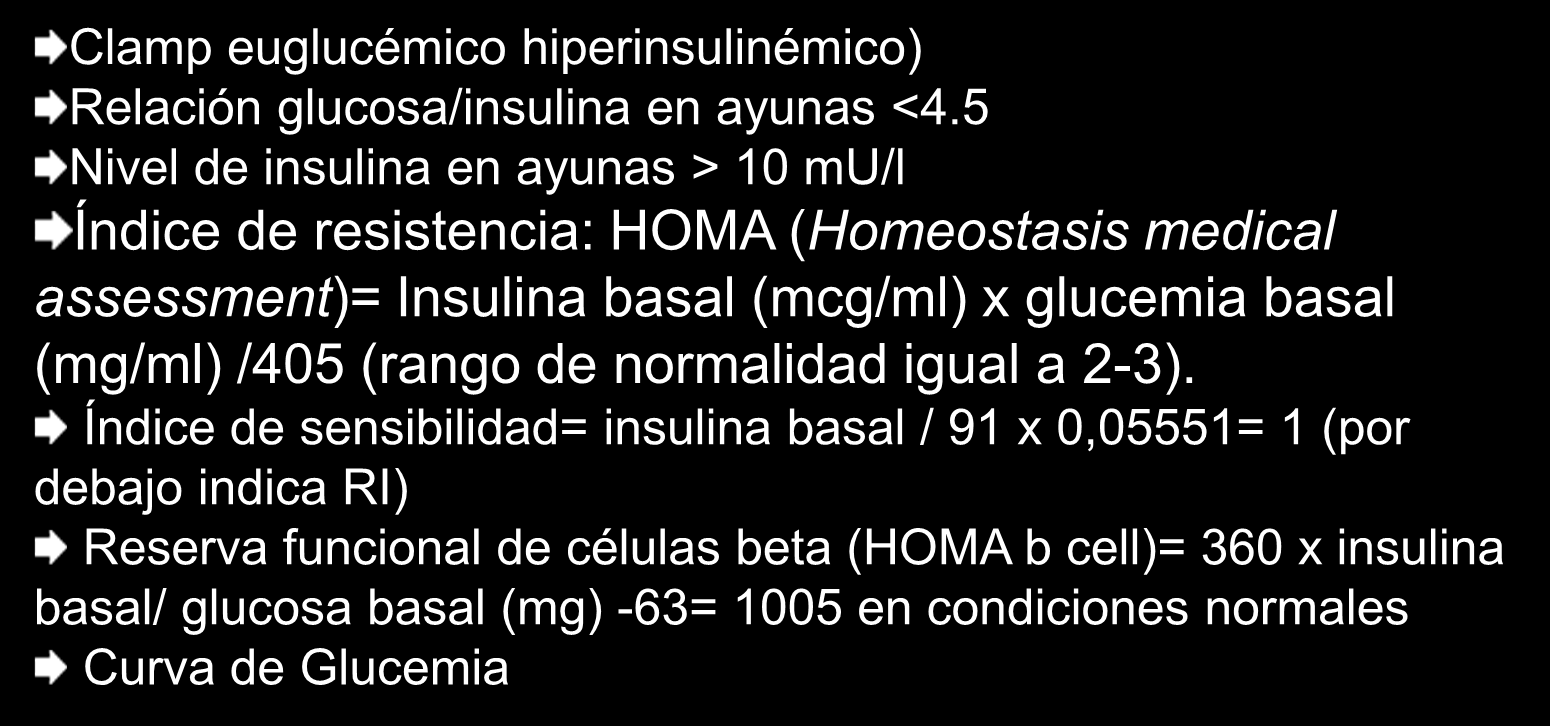 Resistencia a la Insulina y Anovulación Cómo? Clamp euglucémico hiperinsulinémico) Relación glucosa/insulina en ayunas <4.