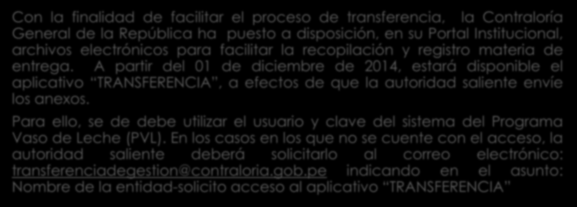 A partir del 01 de diciembre de 2014, estará disponible el aplicativo TRANSFERENCIA, a efectos de que la autoridad saliente envíe los anexos.