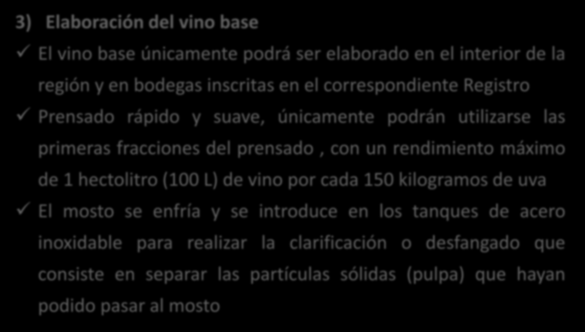 El rendimiento máximo autorizado por hectárea para la producción de «Cava» será de 120 quintales métricos (100 kg = 1 quintal métrico) 3) Elaboración del vino base El vino base únicamente podrá ser