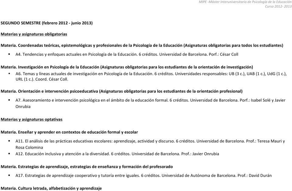 Tendencias y enfoques actuales en Psicología de la Educación. 6 créditos. Universidad de Barcelona. Porf.: César Coll Materia.