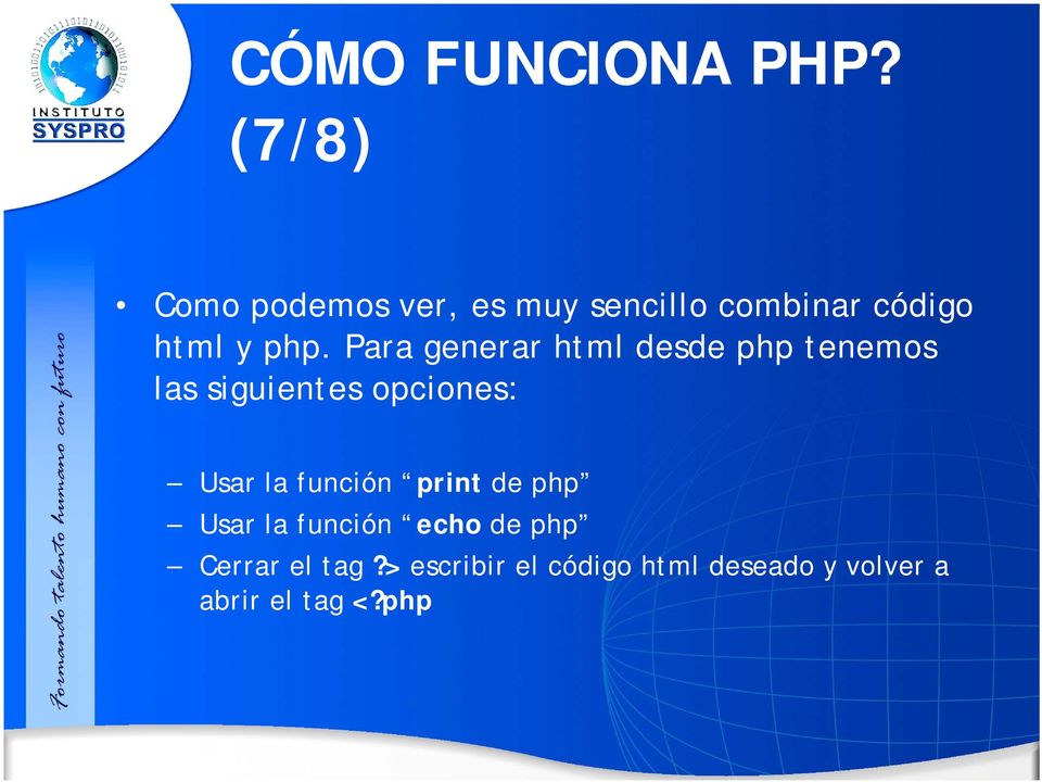 Para generar html desde php tenemos las siguientes opciones: Usar la
