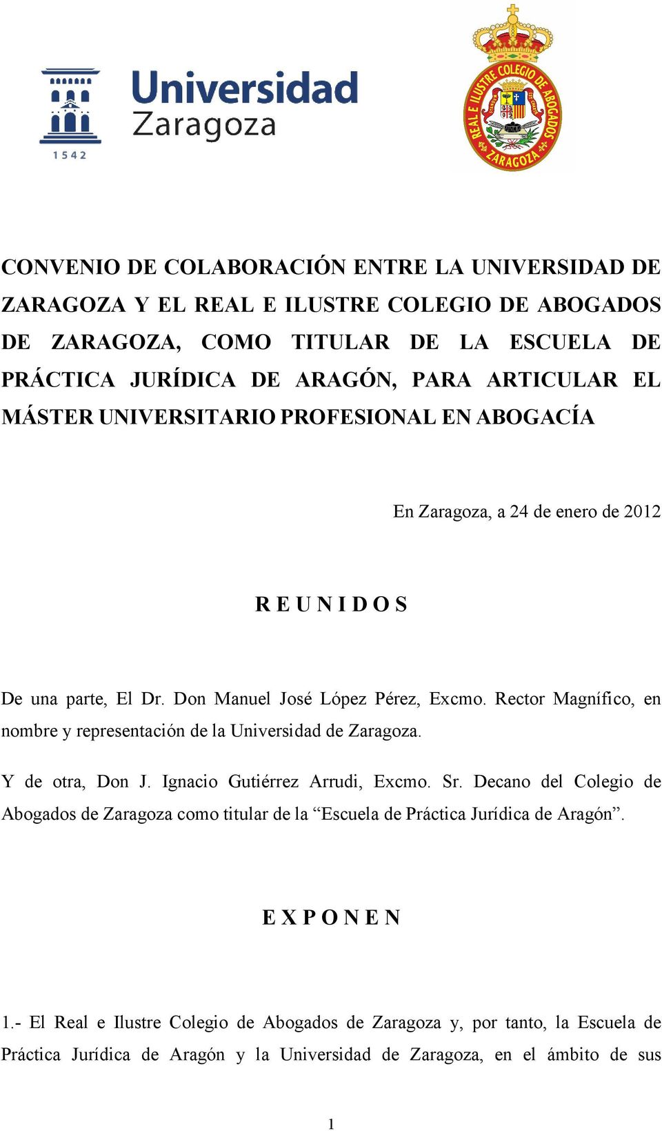 Rector Magnífico, en nombre y representación de la Universidad de Zaragoza. Y de otra, Don J. Ignacio Gutiérrez Arrudi, Excmo. Sr.