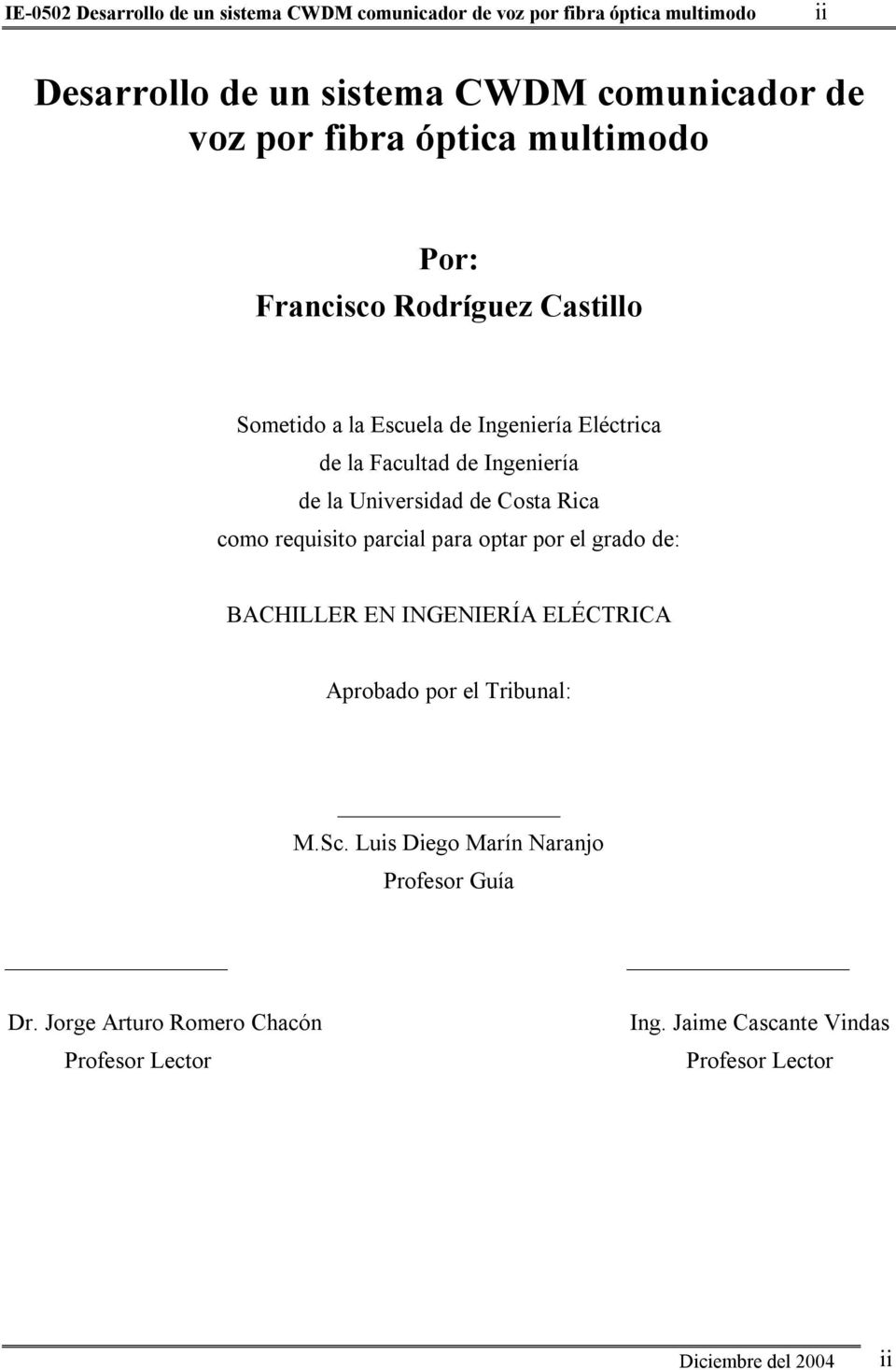 Universidad de Costa Rica como requisito parcial para optar por el grado de: BACHILLER EN INGENIERÍA ELÉCTRICA Aprobado por el Tribunal: M.Sc.