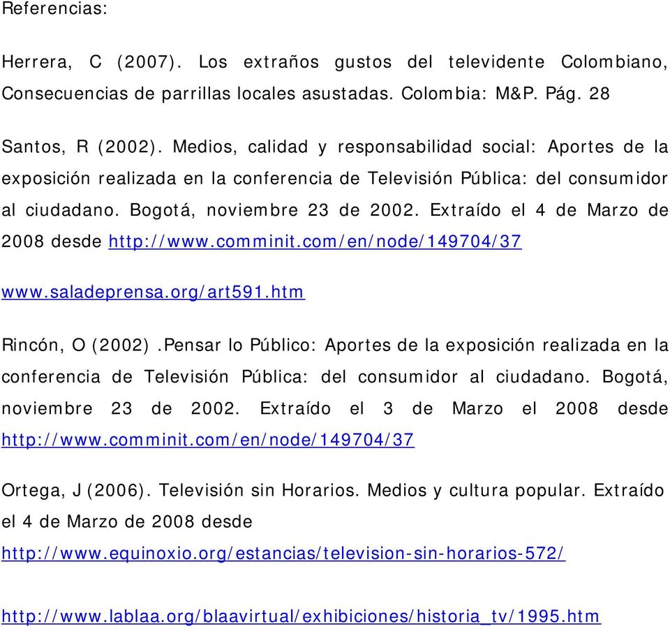 Extraído el 4 de Marzo de 2008 desde http://www.comminit.com/en/node/149704/37 www.saladeprensa.org/art591.htm Rincón, O (2002).