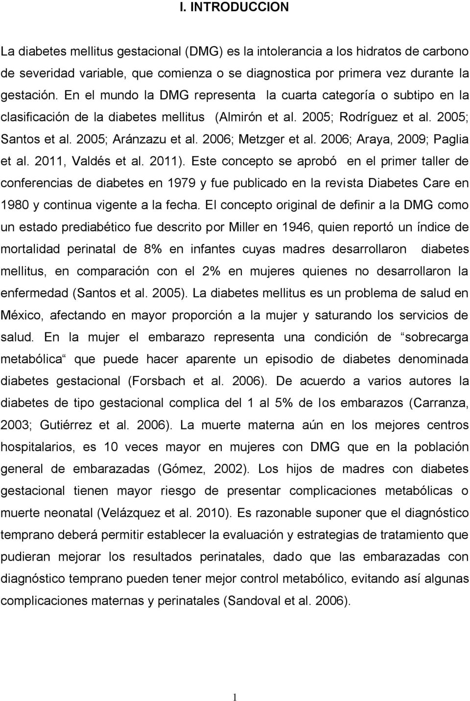 2006; Metzger et al. 2006; Araya, 2009; Paglia et al. 2011, Valdés et al. 2011).