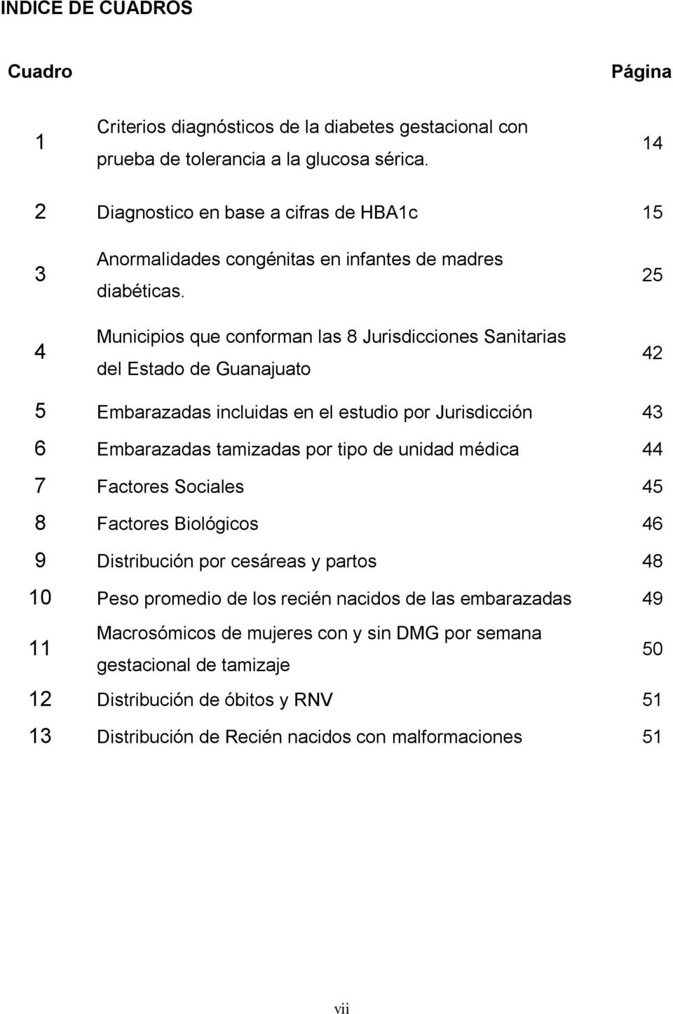 Municipios que conforman las 8 Jurisdicciones Sanitarias del Estado de Guanajuato 25 42 5 Embarazadas incluidas en el estudio por Jurisdicción 43 6 Embarazadas tamizadas por tipo de unidad