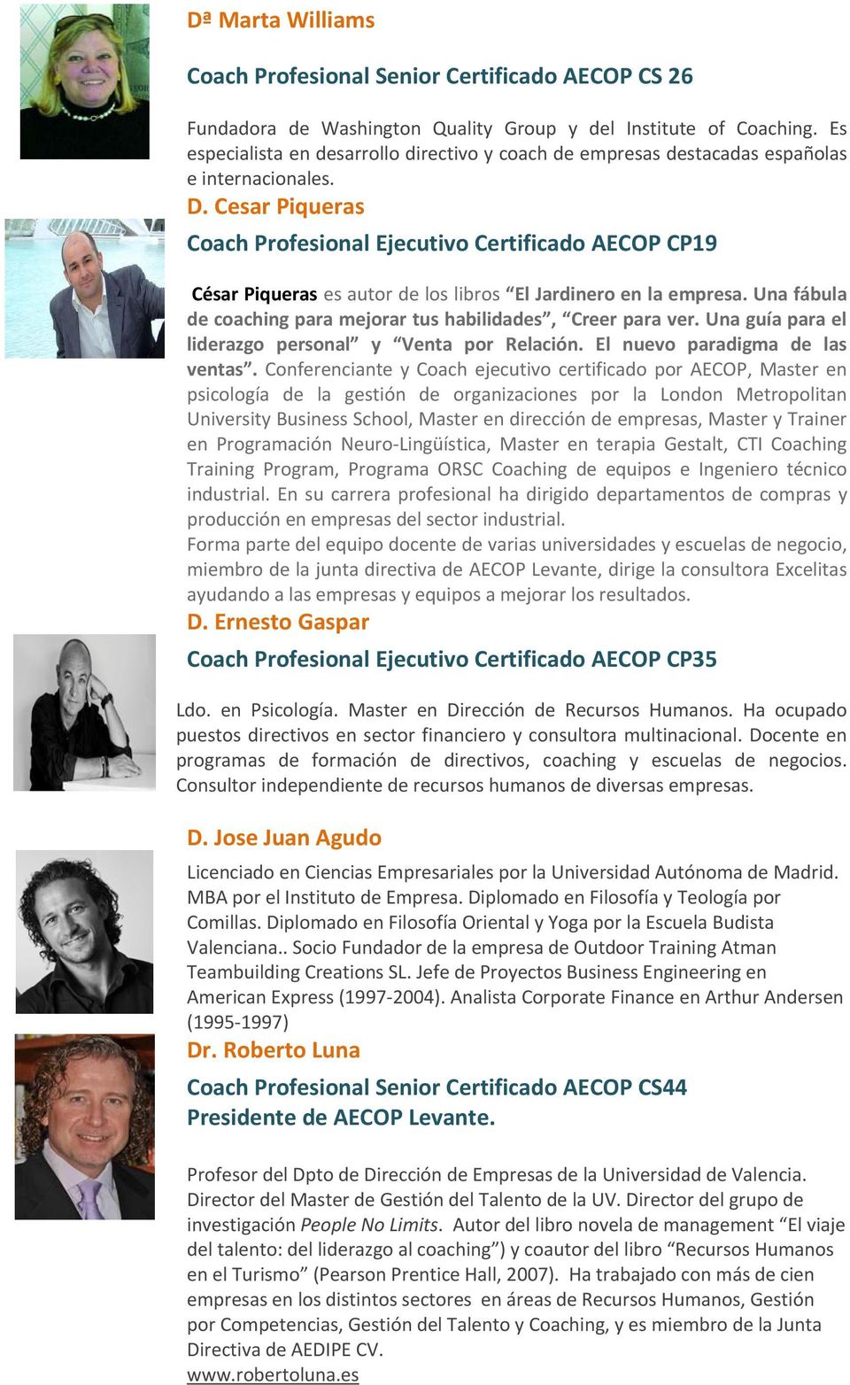 Cesar Piqueras Coach Profesional Ejecutivo Certificado AECOP CP19 César Piqueras es autor de los libros El Jardinero en la empresa. Una fábula de coaching para mejorar tus habilidades, Creer para ver.