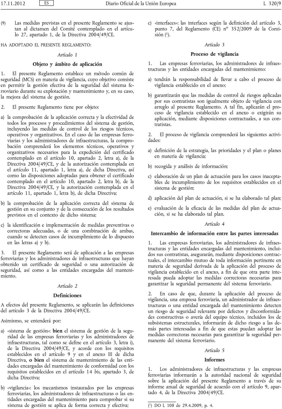2004/49/CE. HA ADOPTADO EL PRESENTE REGLAMENTO: Artículo 1 Objeto y ámbito de aplicación 1.