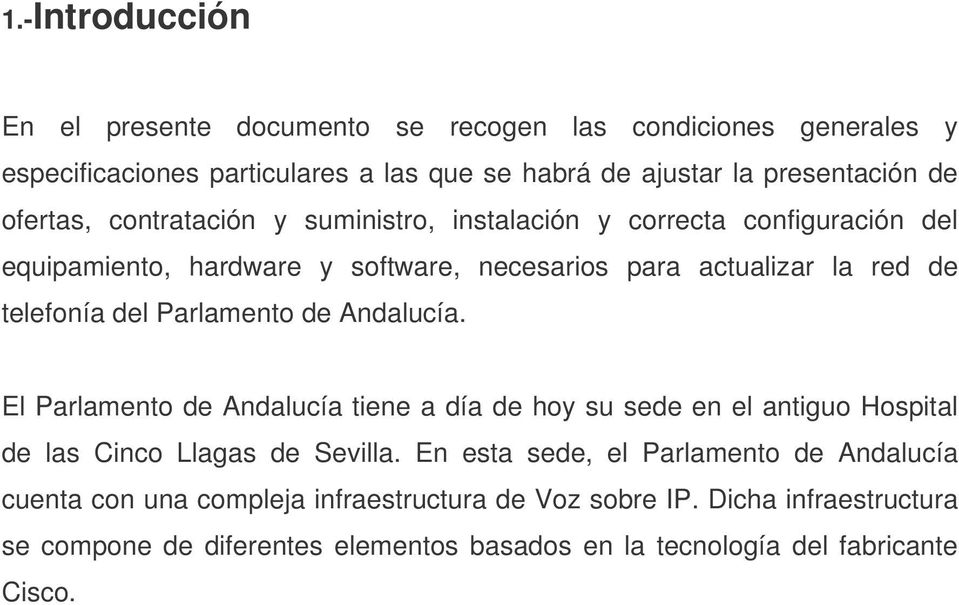 Parlamento de Andalucía. El Parlamento de Andalucía tiene a día de hoy su sede en el antiguo Hospital de las Cinco Llagas de Sevilla.