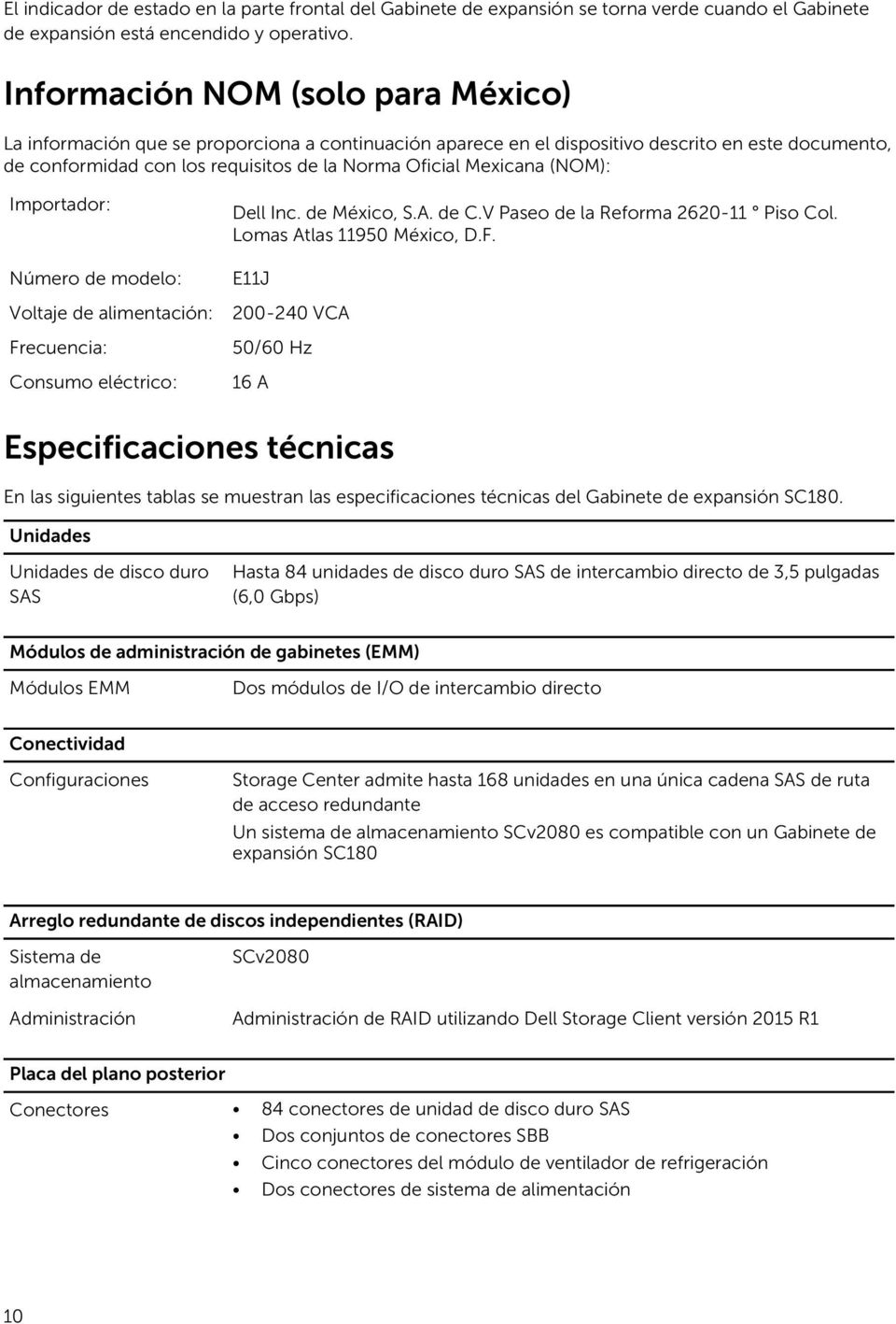 Mexicana (NOM): Importador: Número de modelo: Voltaje de alimentación: Frecuencia: Consumo eléctrico: Dell Inc. de México, S.A. de C.V Paseo de la Reforma 2620-11 Piso Col.