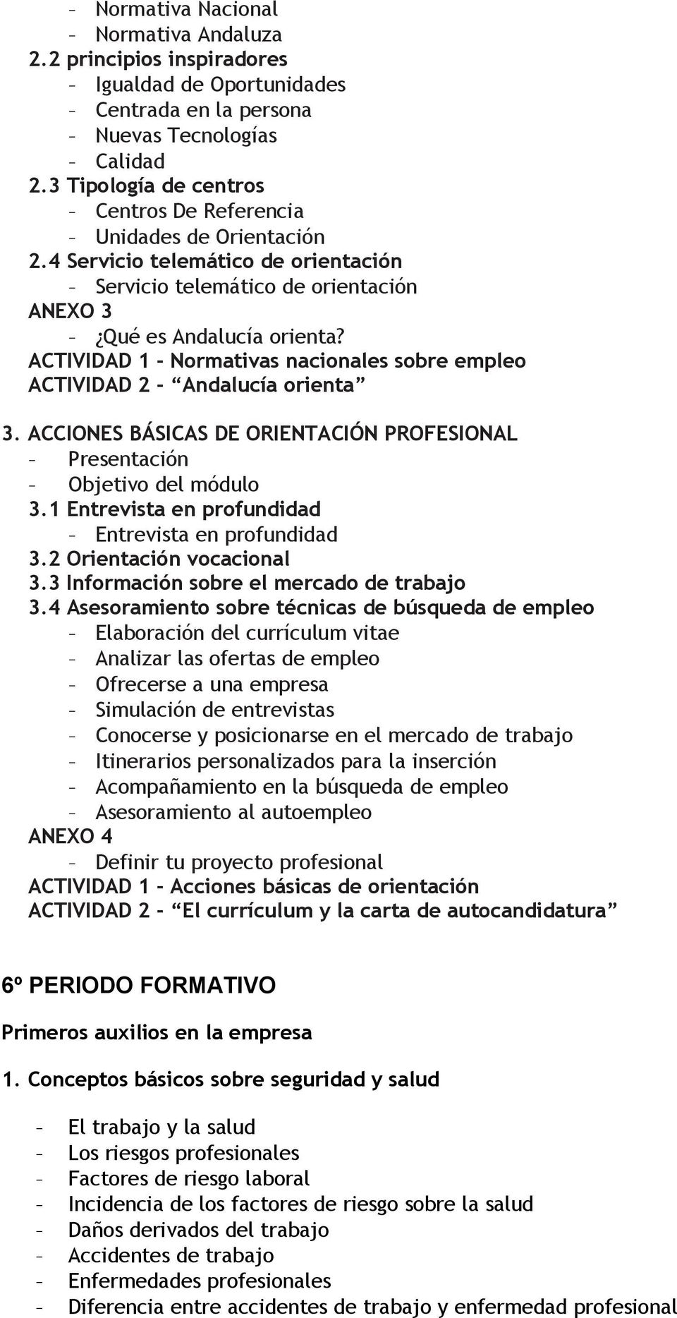 ACTIVIDAD 1 - Normativas nacionales sobre empleo ACTIVIDAD 2 - Andalucía orienta 3. ACCIONES BÁSICAS DE ORIENTACIÓN PROFESIONAL - Presentación - Objetivo del módulo 3.
