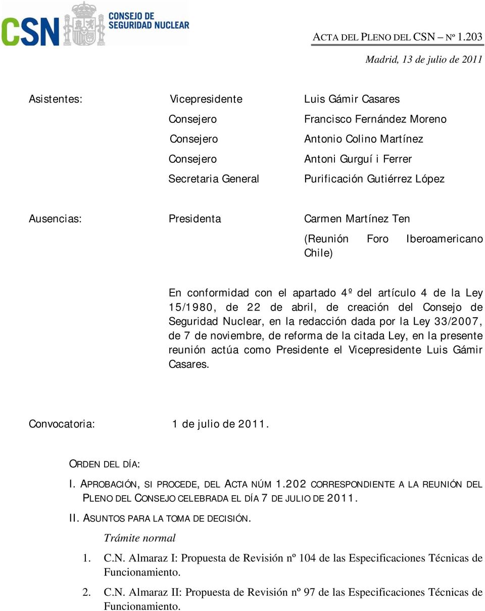 General Purificación Gutiérrez López Ausencias: Presidenta Carmen Martínez Ten (Reunión Foro Iberoamericano Chile) En conformidad con el apartado 4º del artículo 4 de la Ley 15/1980, de 22 de abril,