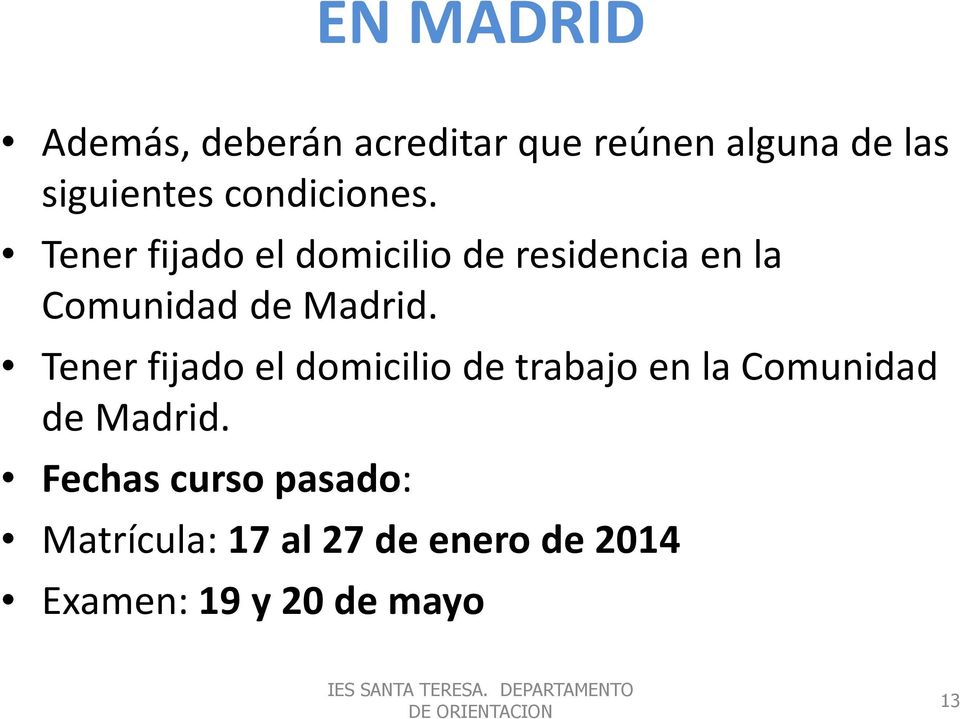 Tener fijado el domicilio de residencia en la Comunidad de Madrid.