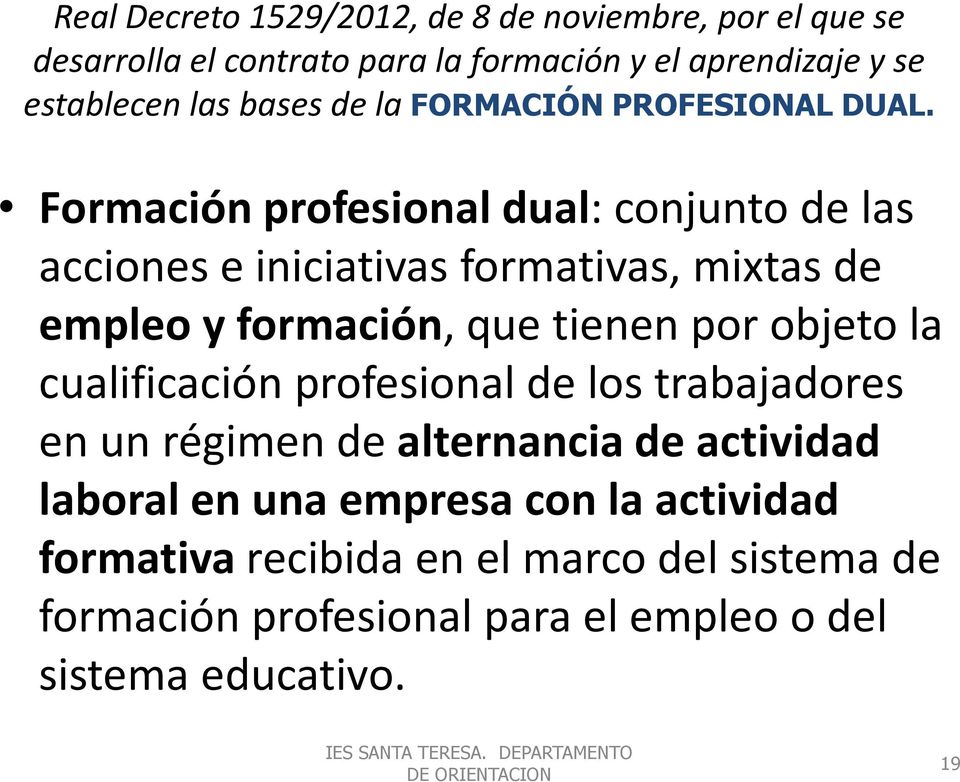 Formación profesional dual: conjunto de las acciones e iniciativas formativas, mixtas de empleo y formación, que tienen por objeto la