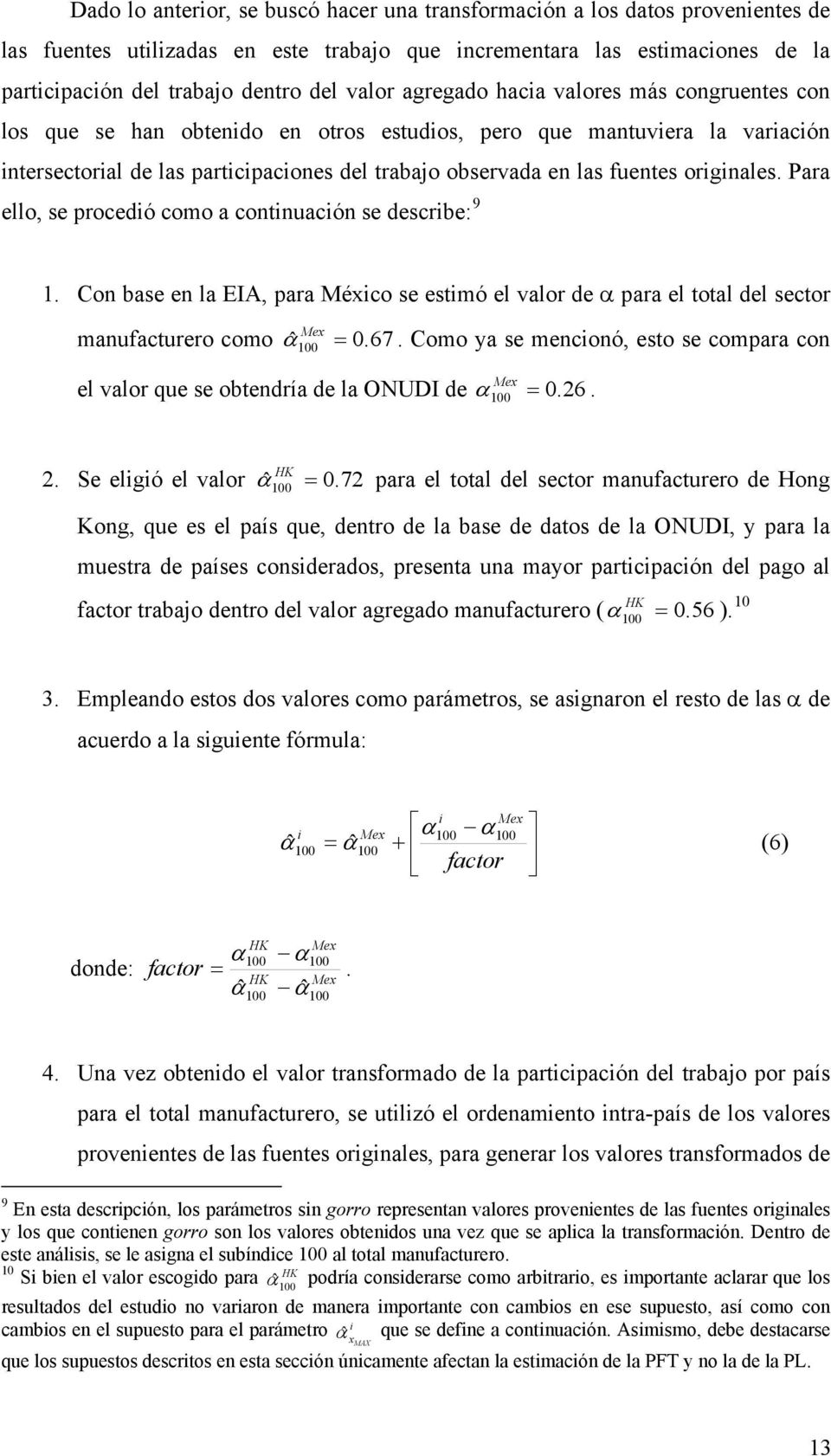 Para ello, se procedó como a contnuacón se descrbe: 9 1. Con base en la EIA, para Méxco se estmó el valor de α para el total del sector Mex manufacturero como ˆ1 α =.67.