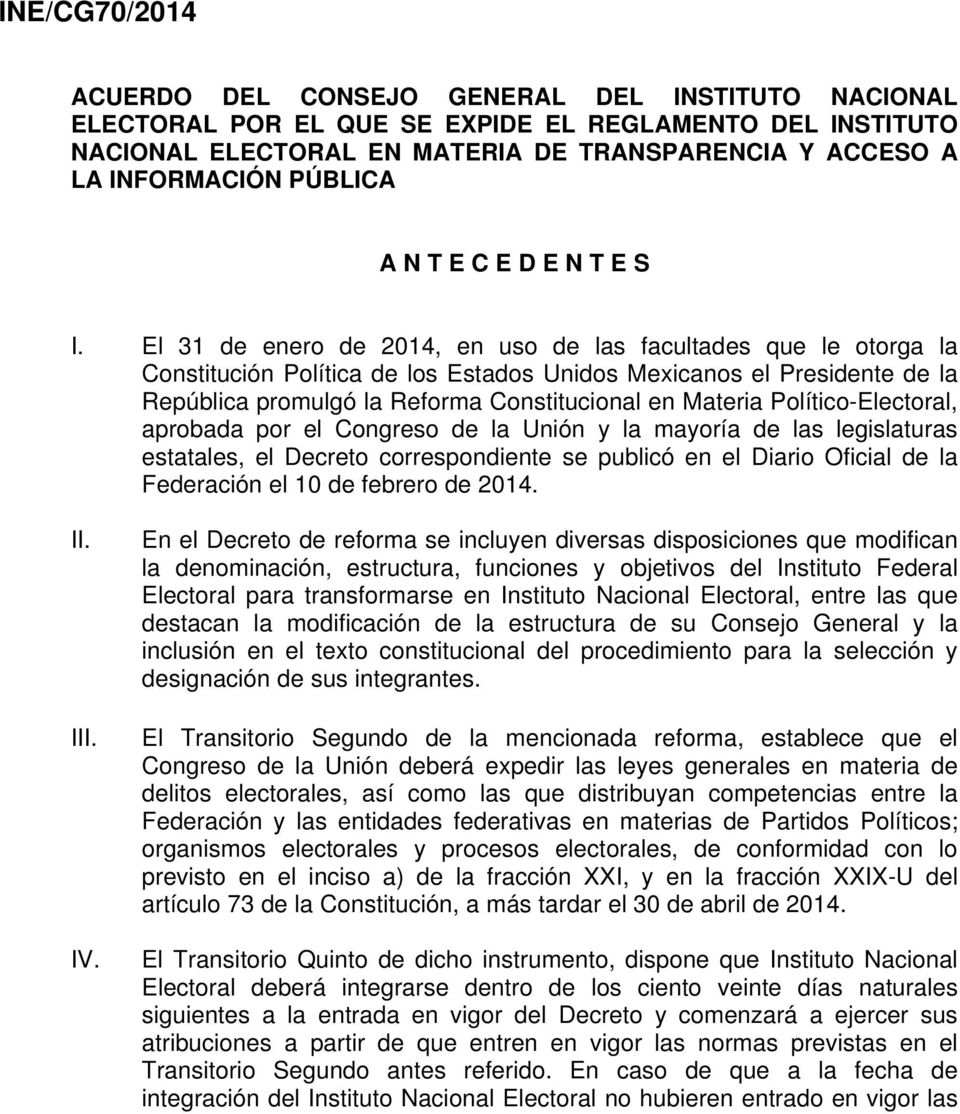 El 31 de enero de 2014, en uso de las facultades que le otorga la Constitución Política de los Estados Unidos Mexicanos el Presidente de la República promulgó la Reforma Constitucional en Materia