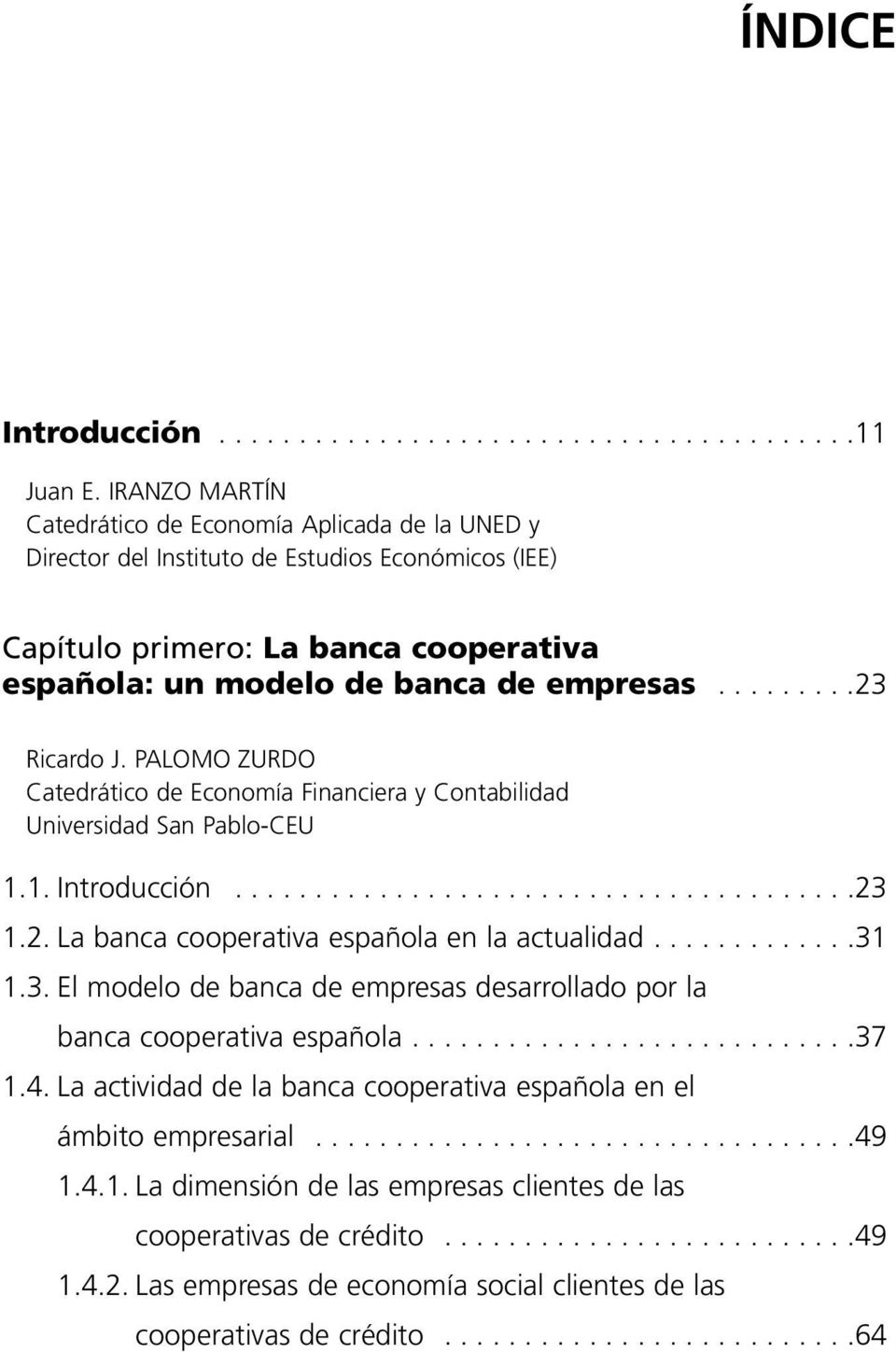 ........23 Ricardo J. PALOMO ZURDO Catedrático de Economía Financiera y Contabilidad Universidad San Pablo-CEU 1.1. Introducción.......................................23 1.2. La banca cooperativa española en la actualidad.