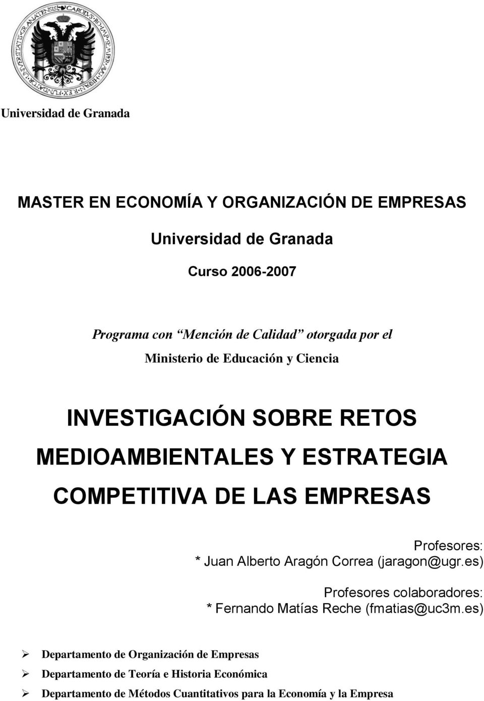 Alberto Aragón Correa (jaragon@ugr.es) Profesores colaboradores: * Fernando Matías Reche (fmatias@uc3m.
