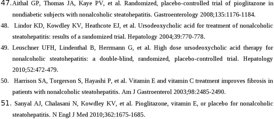 Leuschner UFH, Lindenthal B, Herrmann G, et al. High dose ursodeoxycholic acid therapy for nonalcoholic steatohepatitis: a double-blind, randomized, placebo-controlled trial.